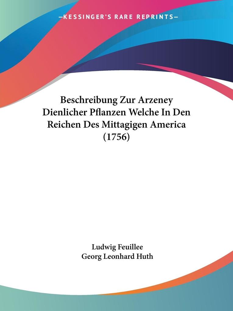 Beschreibung Zur Arzeney Dienlicher Pflanzen Welche In Den Reichen Des Mittagigen America (1756) - Ludwig Feuillee/ Georg Leonhard Huth