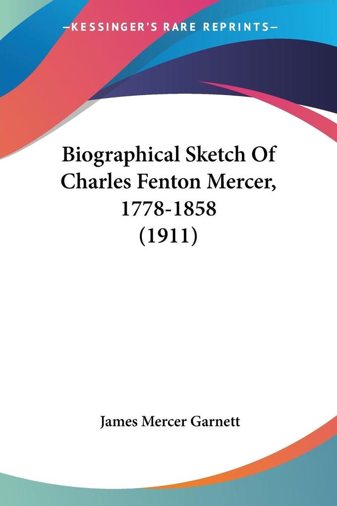 Biographical Sketch Of Charles Fenton Mercer 1778-1858 (1911)