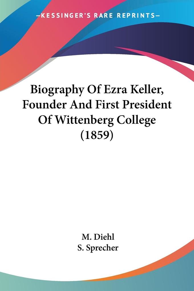 Biography Of Ezra Keller Founder And First President Of Wittenberg College (1859)