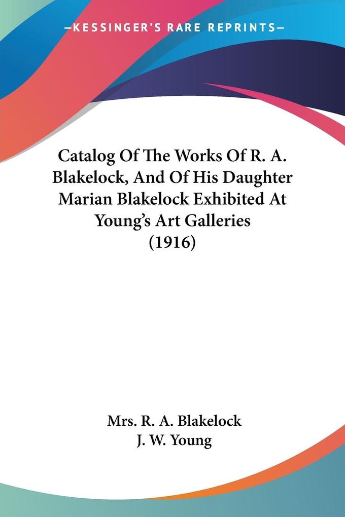Catalog Of The Works Of R. A. Blakelock And Of His Daughter Marian Blakelock Exhibited At Young‘s Art Galleries (1916)