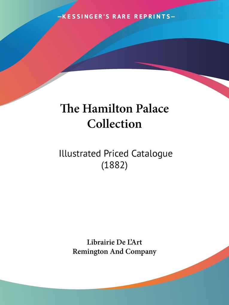 The Hamilton Palace Collection - Librairie De L'Art/ Remington And Company