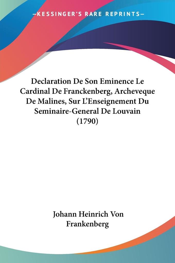 Declaration De Son Eminence Le Cardinal De Franckenberg Archeveque De Malines Sur L‘Enseignement Du Seminaire-General De Louvain (1790)