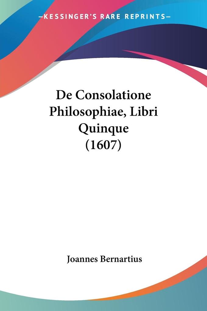 De Consolatione Philosophiae Libri Quinque (1607)