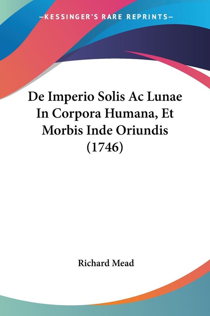 De Imperio Solis Ac Lunae In Corpora Humana Et Morbis Inde Oriundis (1746)