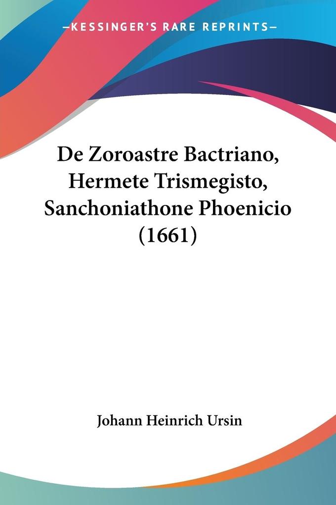 De Zoroastre Bactriano Hermete Trismegisto Sanchoniathone Phoenicio (1661)