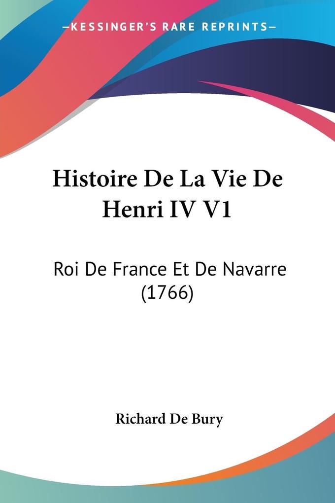 Histoire De La Vie De Henri IV V1 - Richard De Bury