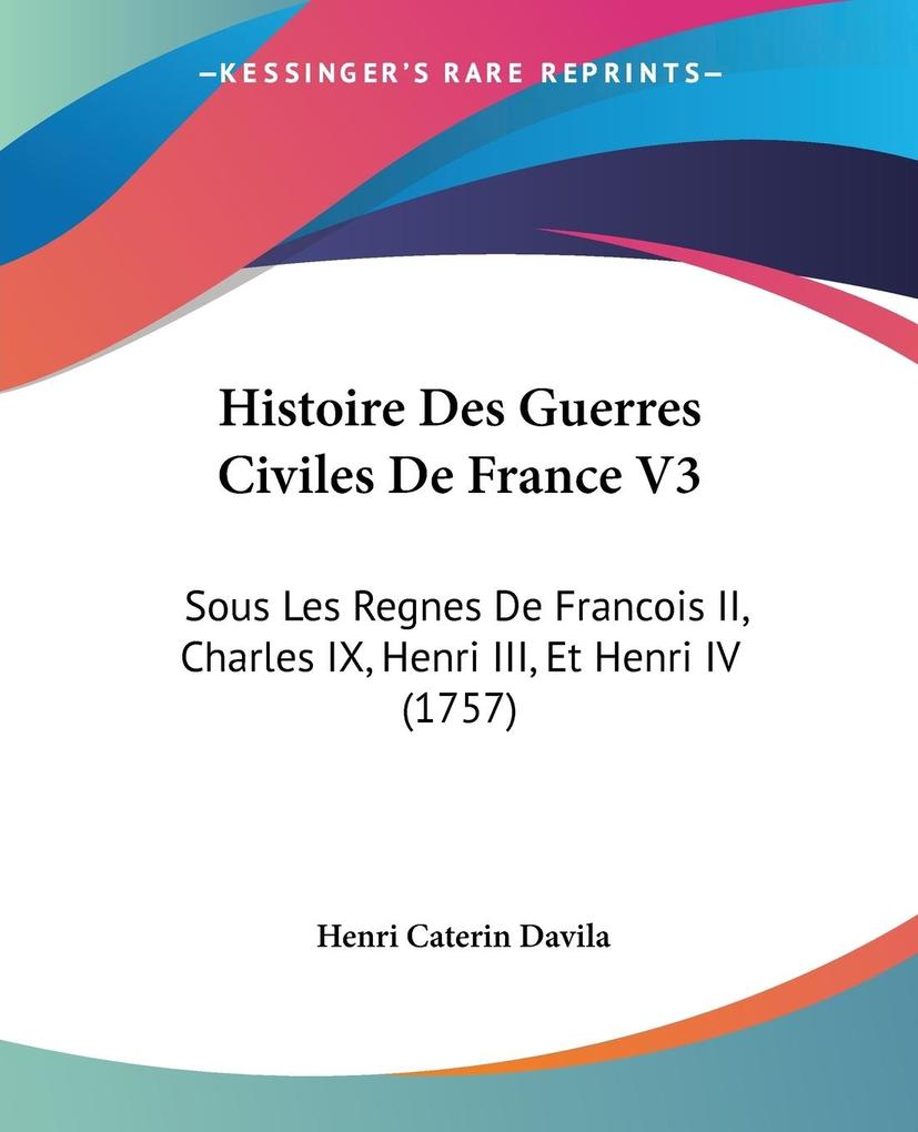 Histoire Des Guerres Civiles De France V3 - Henri Caterin Davila