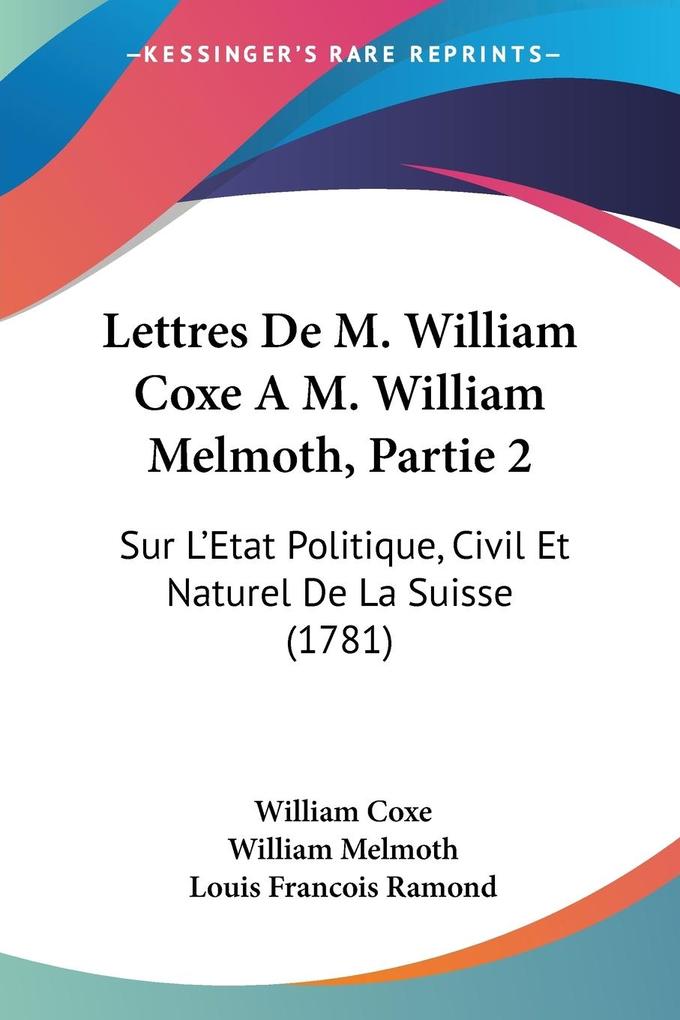 Lettres De M. William Coxe A M. William Melmoth Partie 2