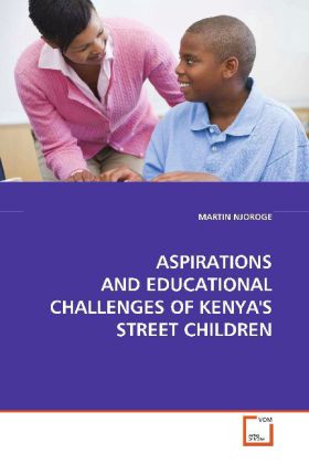 ASPIRATIONS AND EDUCATIONAL CHALLENGES OF KENYA'S STREET CHILDREN - MARTIN NJOROGE