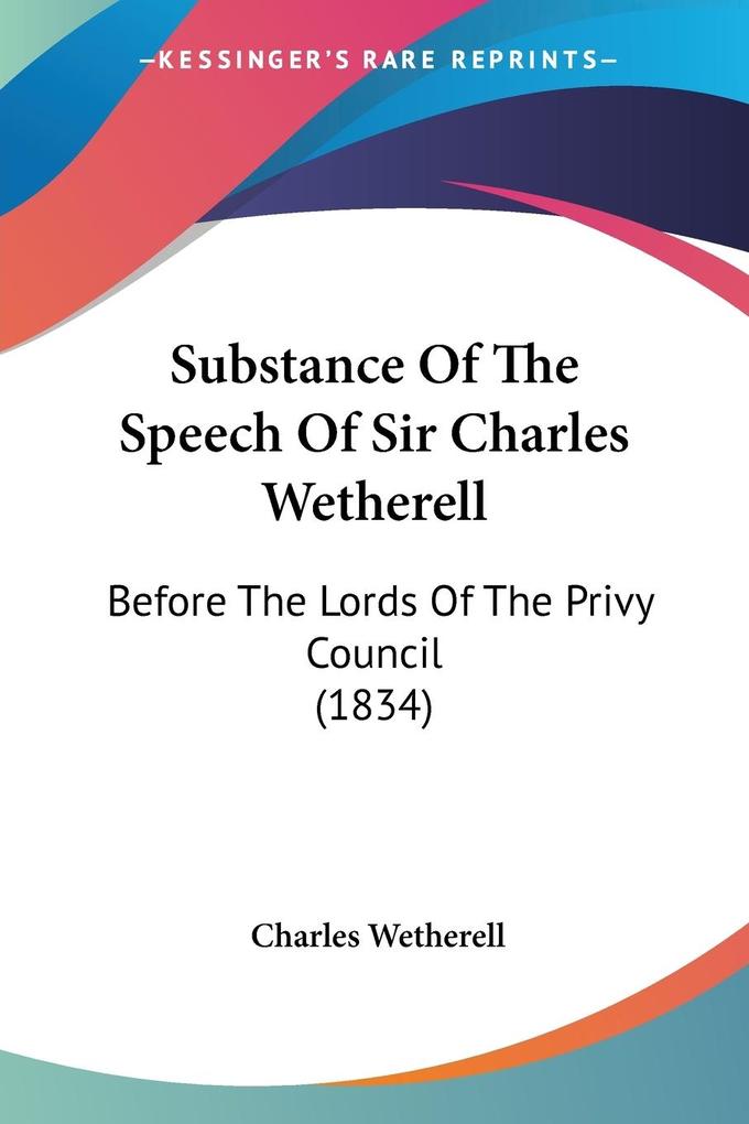 Substance Of The Speech Of Sir Charles Wetherell