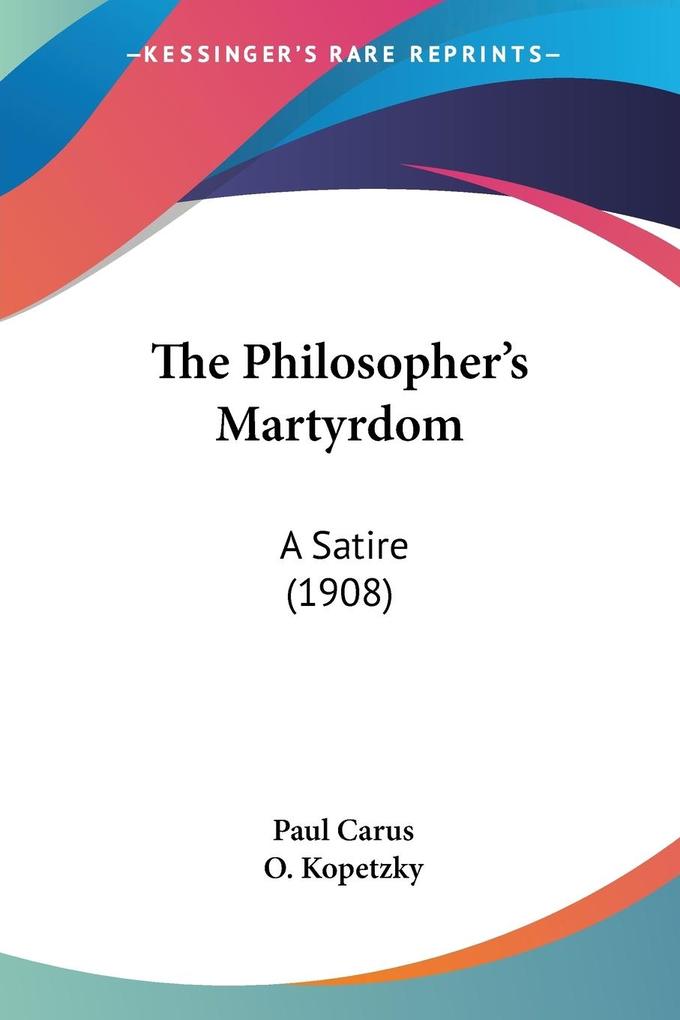 The Philosopher's Martyrdom - Paul Carus
