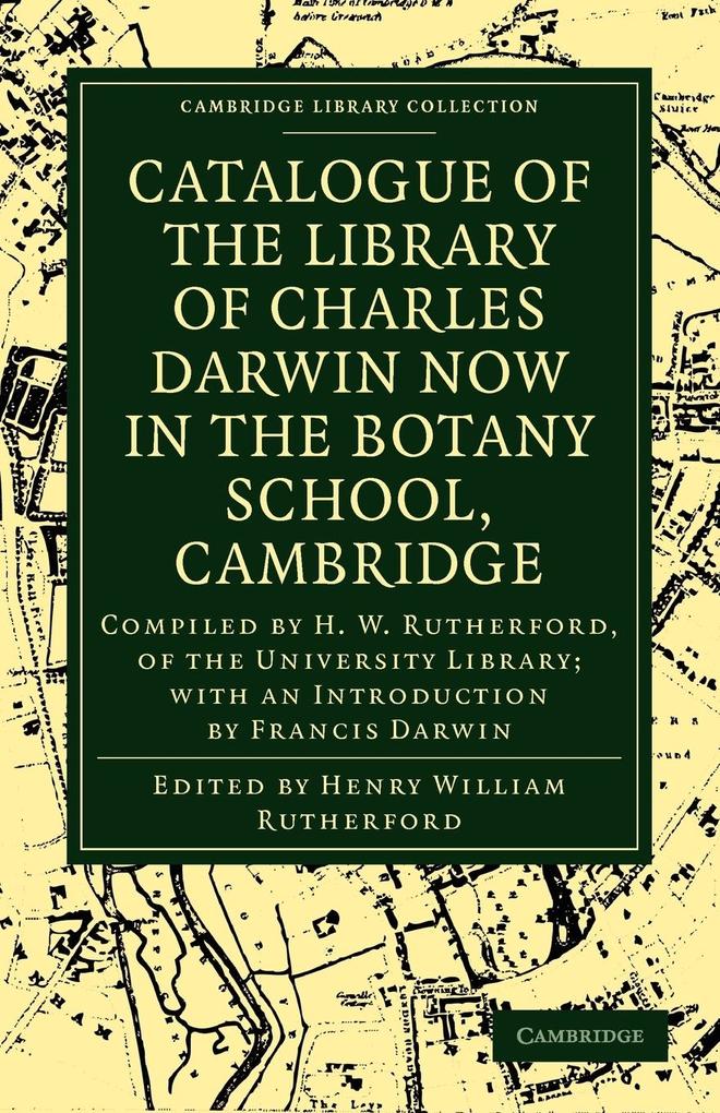 Catalogue of the Library of Charles Darwin Now in the Botany School Cambridge