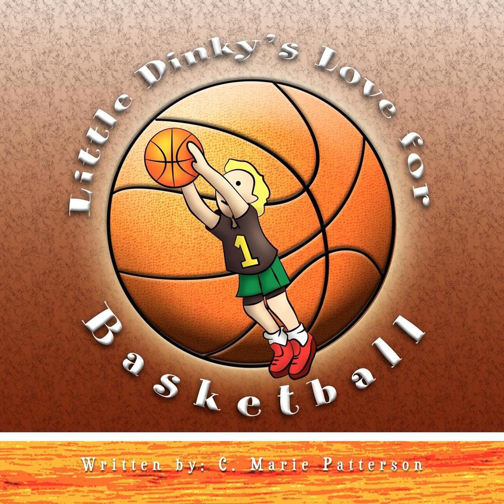 Little Dinky's Love for Basketball - C. Marie Patterson