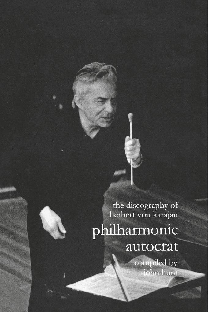 Discography of Herbert Von Karajan. Philharmonic Autocrat 1. [Third Edition]. [2000].