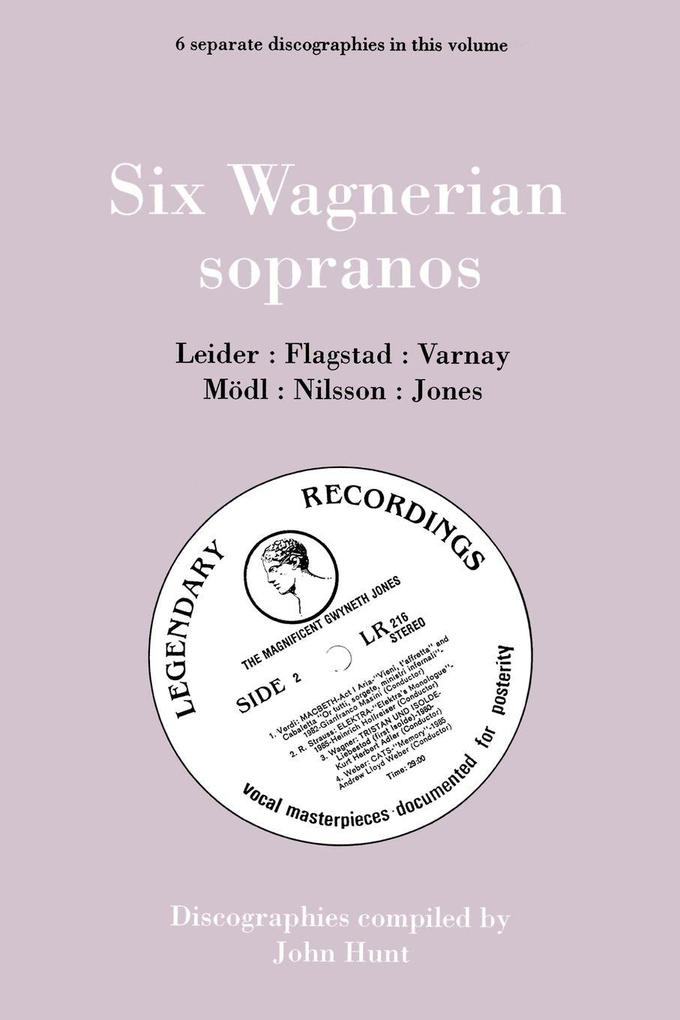 Six Wagnerian Sopranos. 6 Discographies. Frieda Leider Kirsten Flagstad Astrid Varnay Martha Mödl (Modl) Birgit Nilsson Gwyneth Jones. [1994].