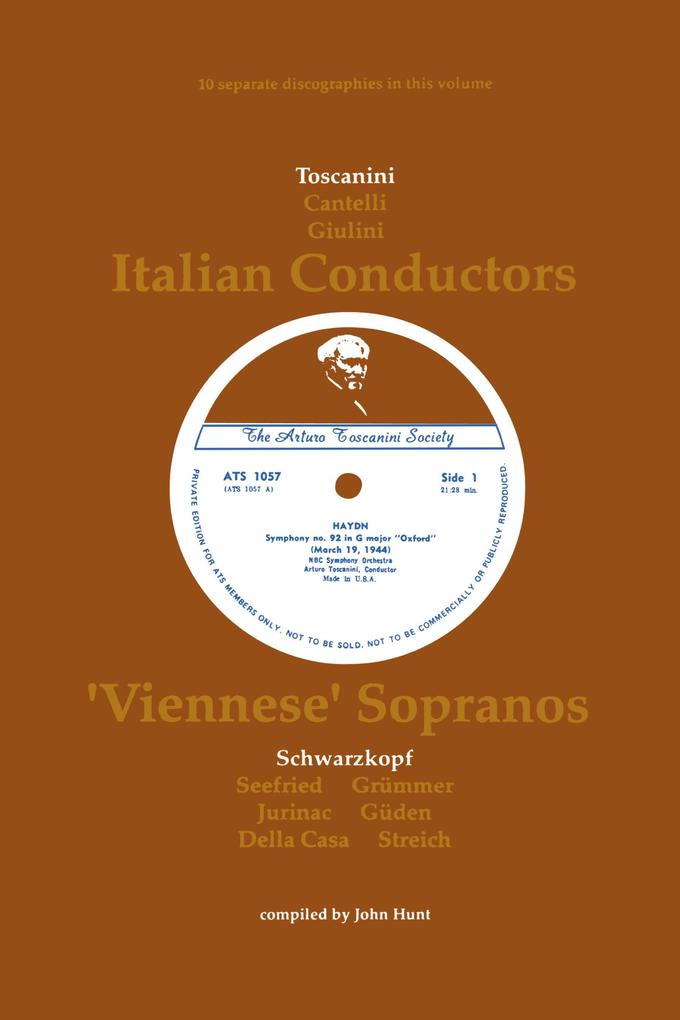 3 Italian Conductors and 7 Viennese Sopranos. 10 Discographies. Arturo Toscanini Guido Cantelli Carlo Maria Giulini Elisabeth Schwarzkopf Irmgard