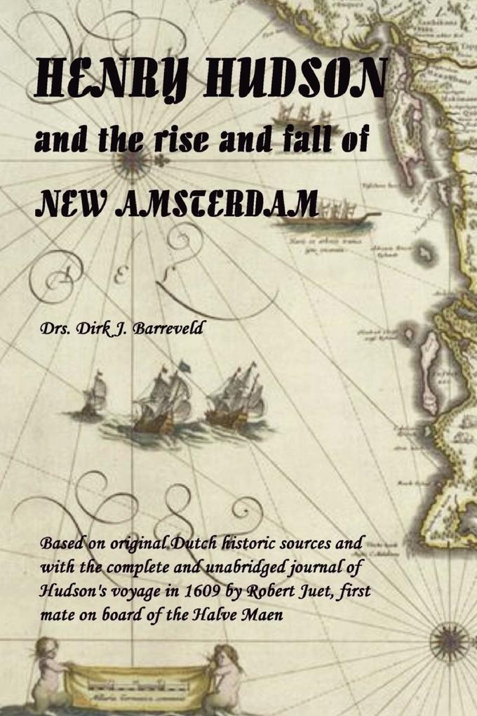 HENRY HUDSON and the rise and fall of NEW AMSTERDAM - Dirk Barreveld
