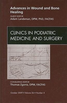 Advances in Wound and Bone Healing an Issue of Clinics in Podiatric Medicine and Surgery: Volume 26-4