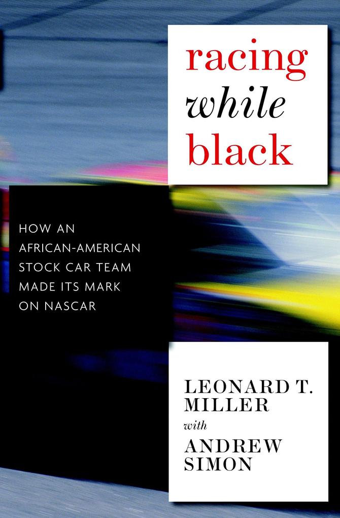 Racing While Black: How an African-American Stock-Car Team Made Its Mark on NASCAR - Leonard T. Miller