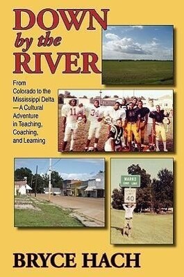 Down By The River: From Colorado to the Mississippi Delta A Cultural Adventure in Teaching Coaching and Learning