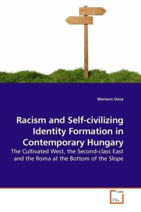 Racism and Self-civilizing Identity Formation in Contemporary Hungary - Mariann Dosa