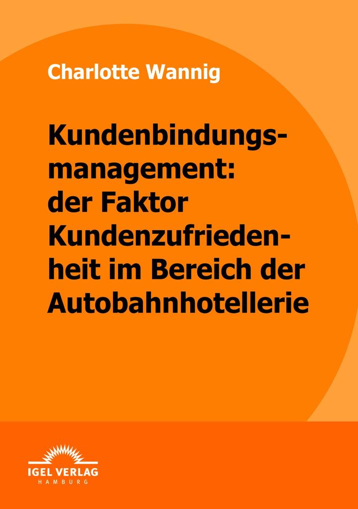 Kundenbindungsmanagement: der Faktor Kundenzufriedenheit im Bereich der Autobahnhotellerie