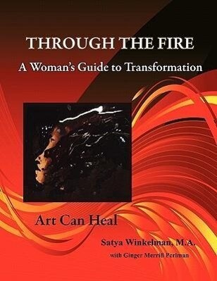 Through The Fire - A Woman‘s Guide To Transformation