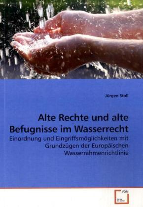 Alte Rechte und alte Befugnisse im Wasserrecht - Jürgen Stoll
