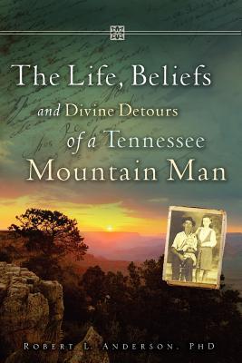 The Life Beliefs and Divine Detours of a Tennessee Mountain Man