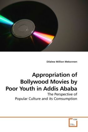 Appropriation of Bollywood Movies by Poor Youth in Addis Ababa - Dilalew Million Mekonnen