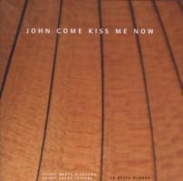 John Come Kiss Me Now