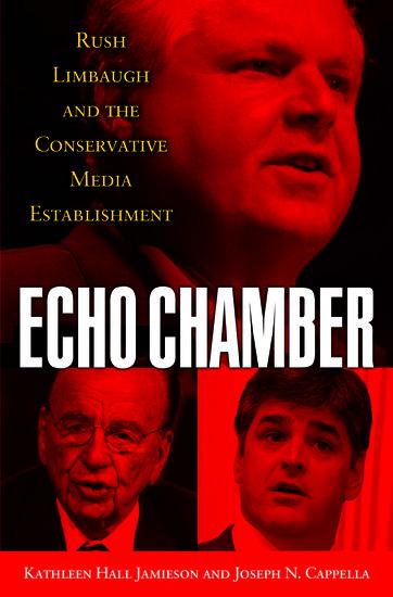 Echo Chamber: Rush Limbaugh and the Conservative Media Establishment - Kathleen Hall Jamieson/ Joseph N. Cappella