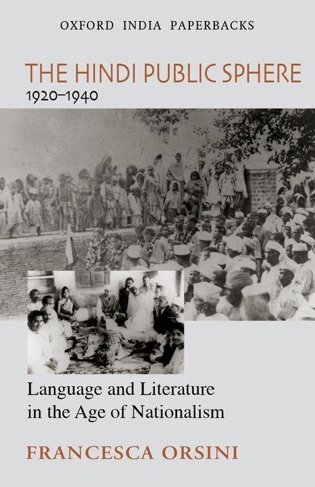 The Hindi Public Sphere 1920-1940: Language and Literature in the Age of Nationalism - Francesca Orsini