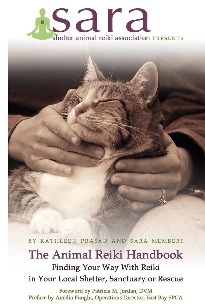 The Animal Reiki Handbook - Finding Your Way With Reiki in Your Local Shelter Sanctuary or Rescue