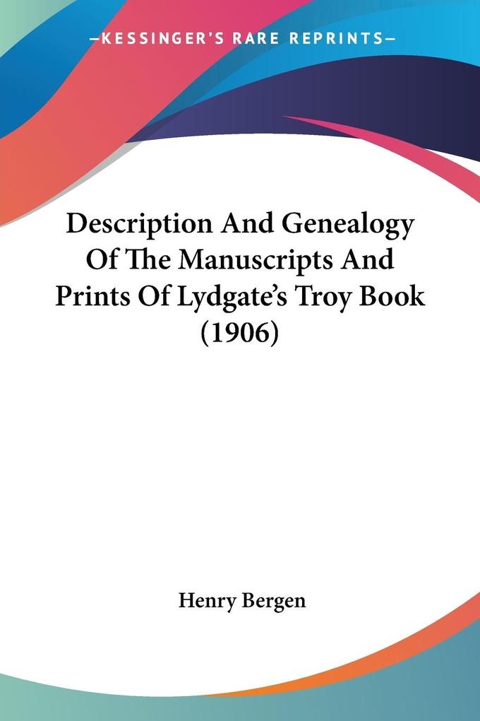 Description And Genealogy Of The Manuscripts And Prints Of Lydgate‘s Troy Book (1906)