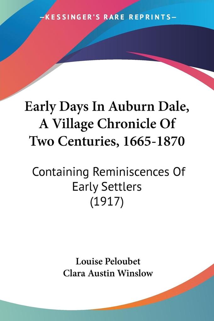 Early Days In Auburn Dale A Village Chronicle Of Two Centuries 1665-1870