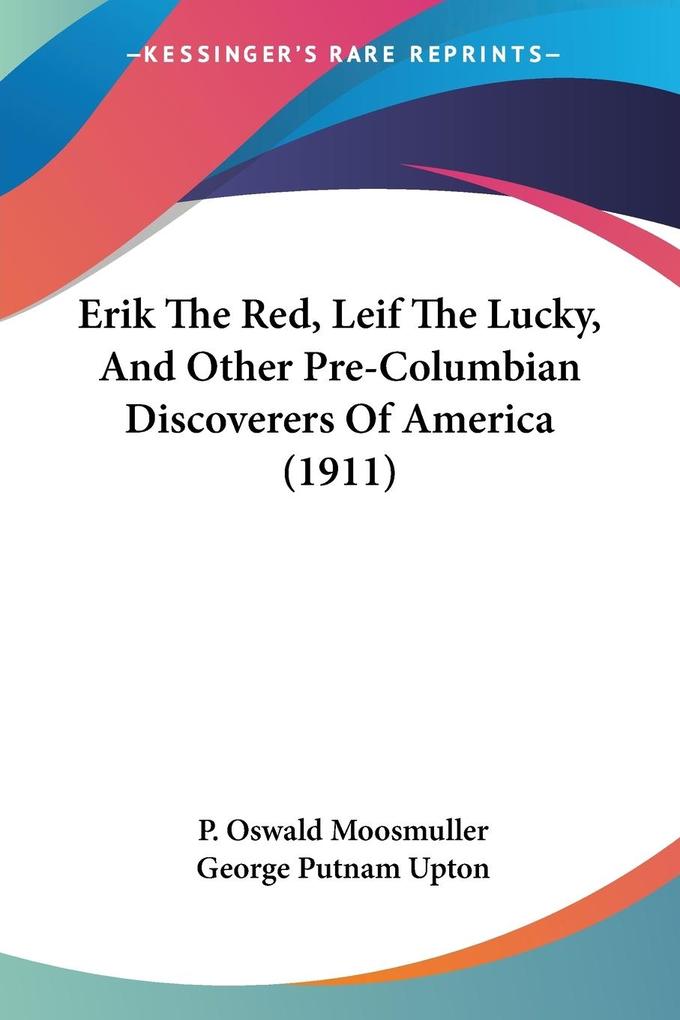 Erik The Red Leif The Lucky And Other Pre-Columbian Discoverers Of America (1911)