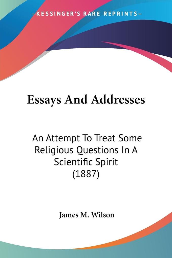 Essays And Addresses - James M. Wilson