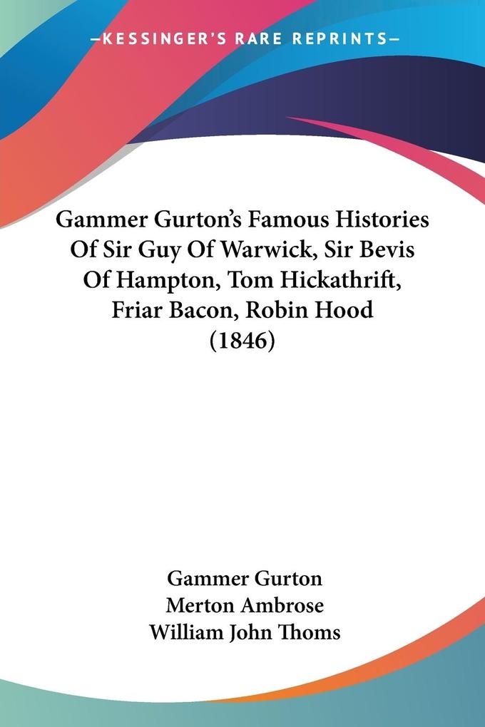 Gammer Gurton‘s Famous Histories Of Sir Guy Of Warwick Sir Bevis Of Hampton Tom Hickathrift Friar Bacon Robin Hood (1846)