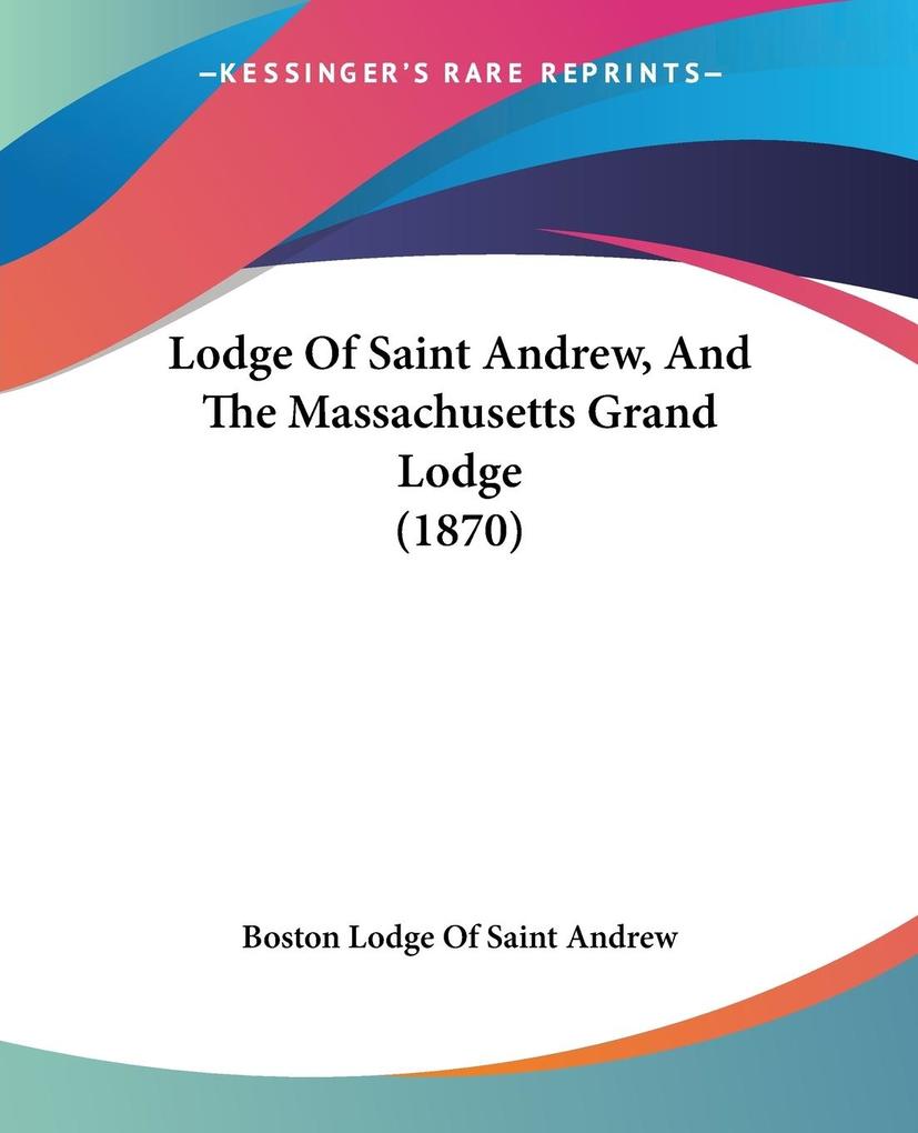 Lodge Of Saint Andrew And The Massachusetts Grand Lodge (1870) - Boston Lodge Of Saint Andrew
