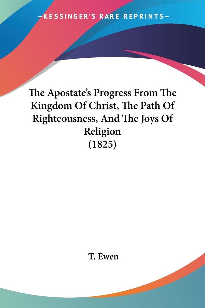 The Apostate‘s Progress From The Kingdom Of Christ The Path Of Righteousness And The Joys Of Religion (1825)