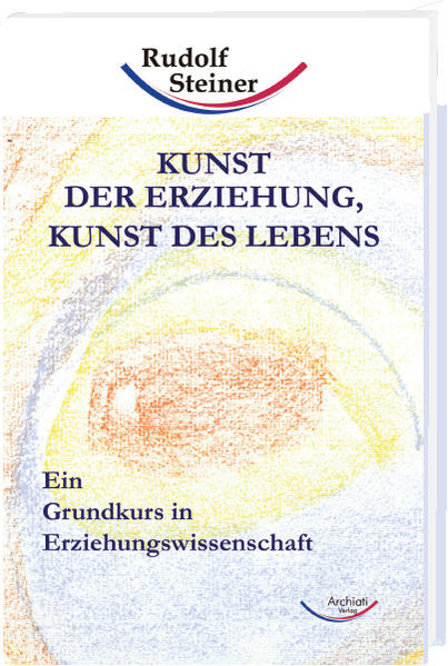 Kunst der Erziehung Kunst des Lebens - Rudolf Steiner