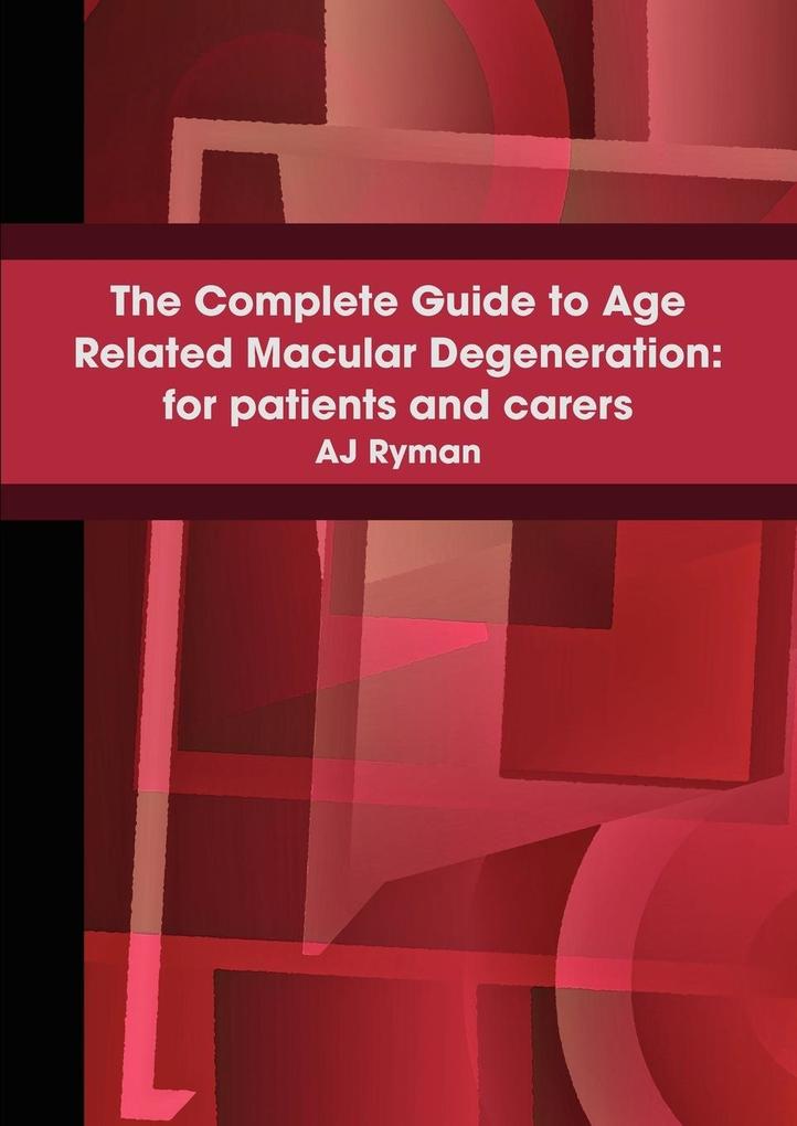 The Complete Guide to Age Related Macular Degeneration