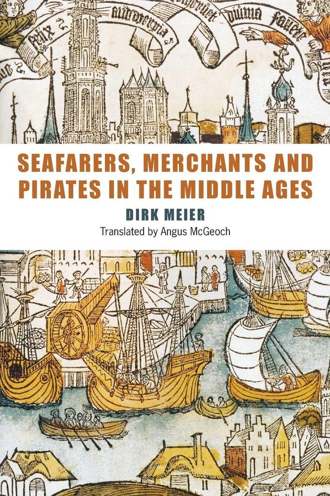 Seafarers Merchants and Pirates in the Middle Ages