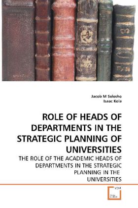 ROLE OF HEADS OF DEPARTMENTS IN THE STRATEGIC PLANNING OF UNIVERSITIES - Jacob M Selesho
