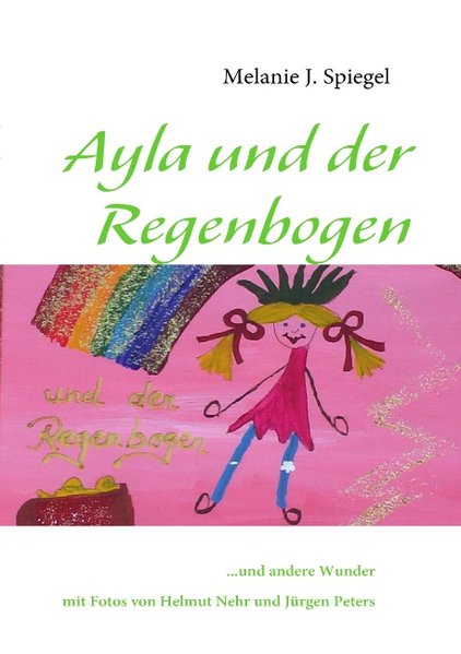Ayla und der Regenbogen - Melanie J. Spiegel