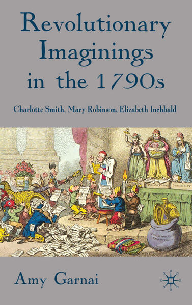 Revolutionary Imaginings in the 1790s: Charlotte Smith Mary Robinson Elizabeth Inchbald - A. Garnai