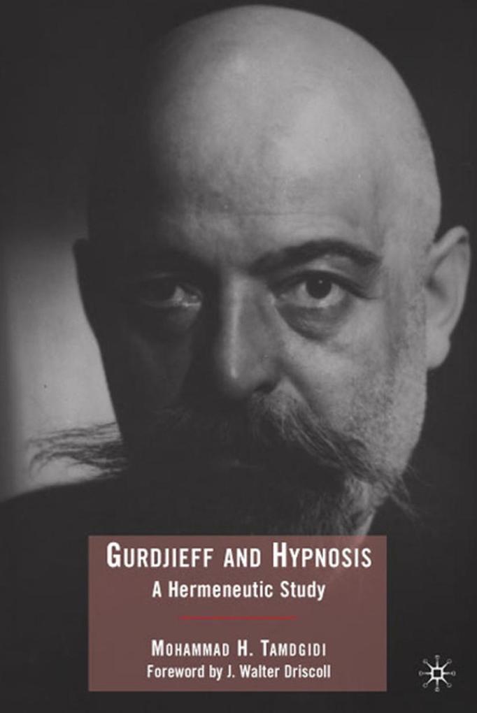 Gurdjieff and Hypnosis: A Hermeneutic Study - Mohammad Tamdgidi