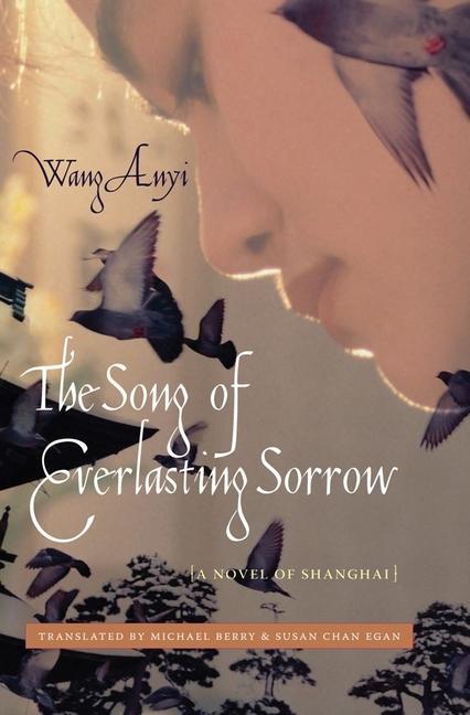 The Song of Everlasting Sorrow: A Novel of Shanghai - Anyi Wang