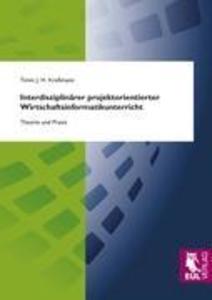 Interdisziplinärer projektorientierter Wirtschaftsinformatikunterricht - Timm J. H. Kreßmann